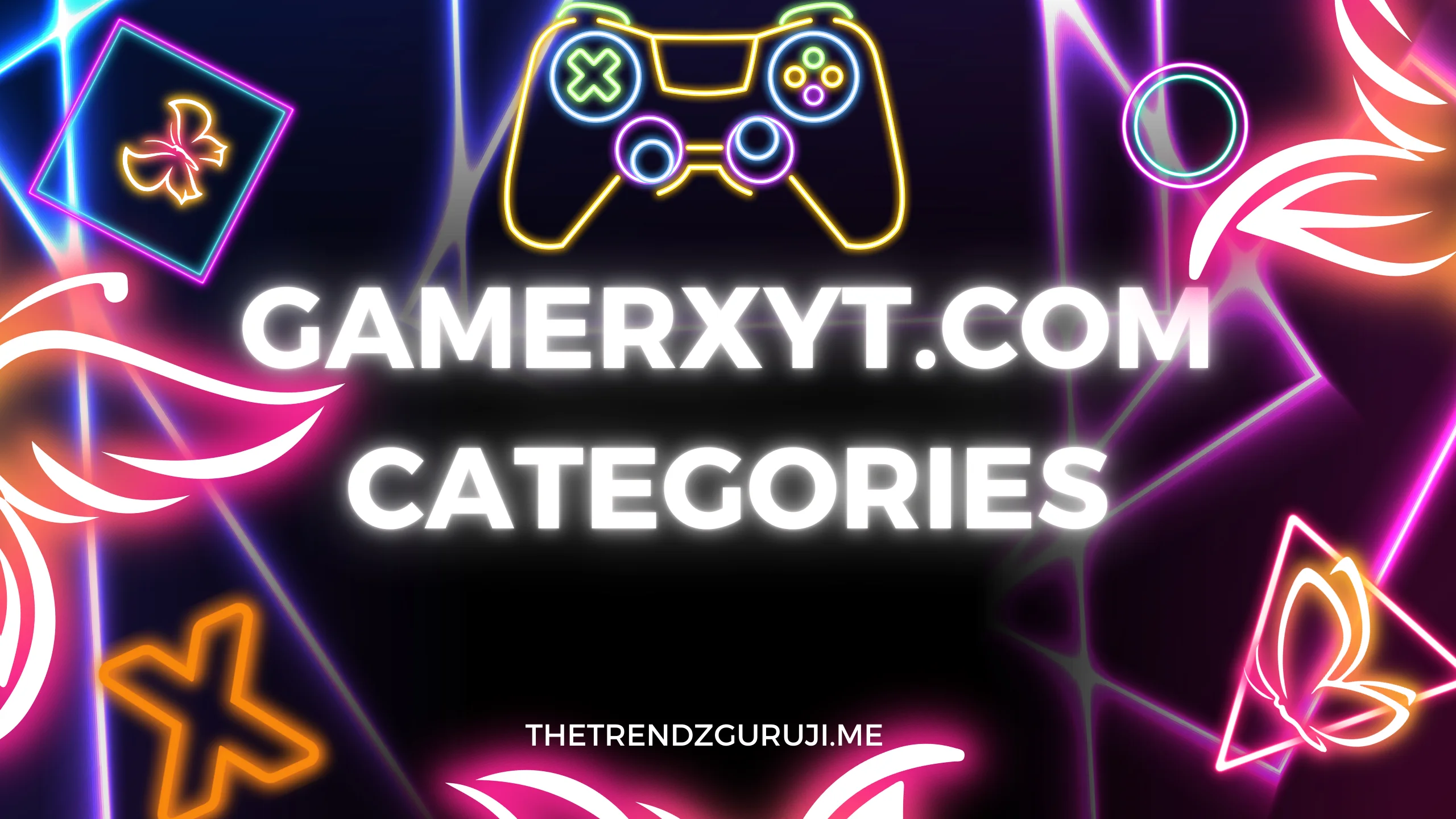 Gamerxyt.com Categories