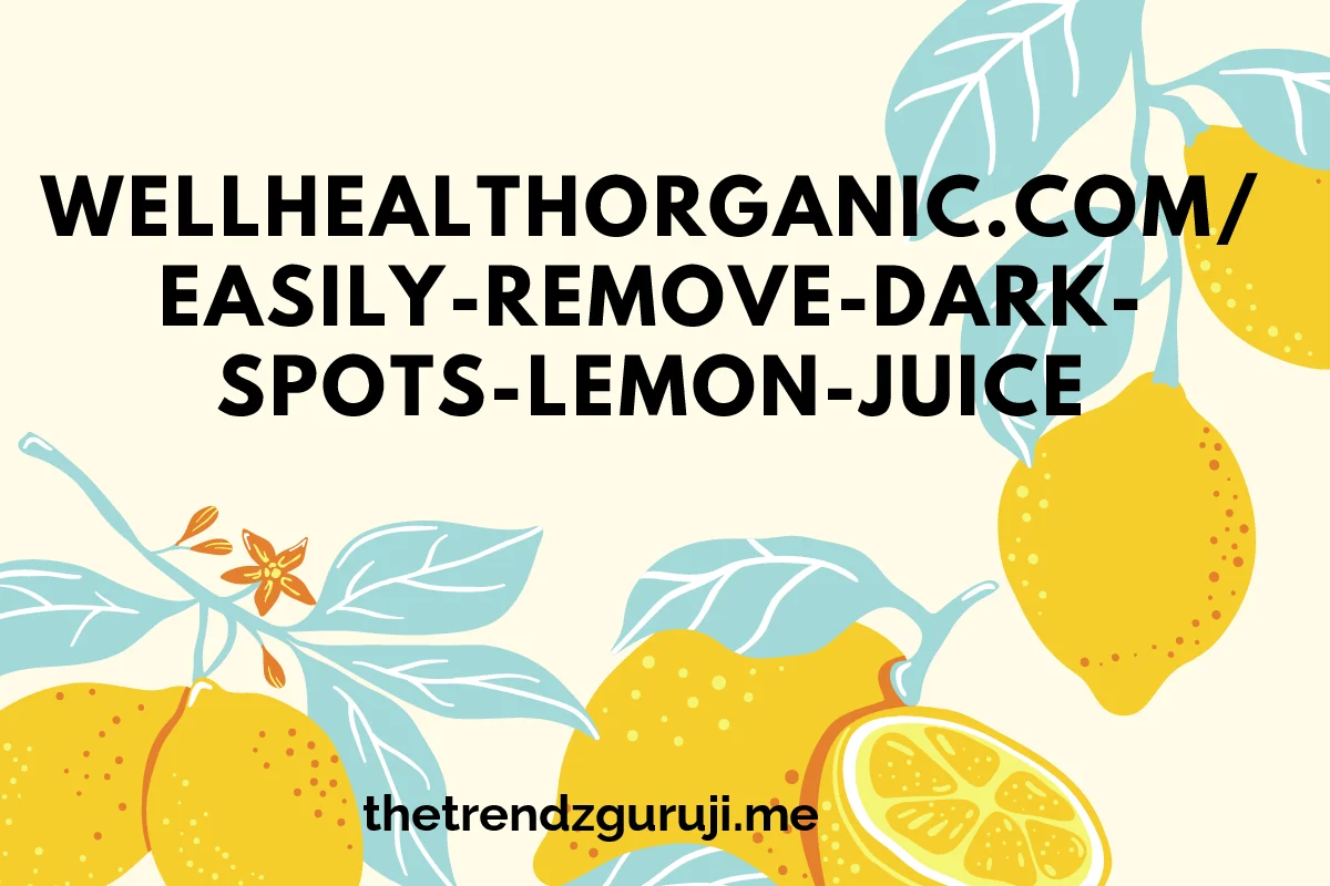 Wellhealthorganic.comEasily-Remove-Dark-Spots-Lemon-Juice