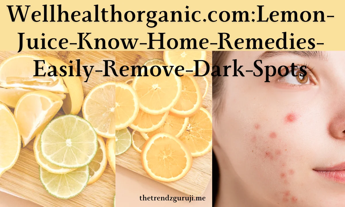 Wellhealthorganic.comLemon-Juice-Know-Home-Remedies-Easily-Remove-Dark-Spots