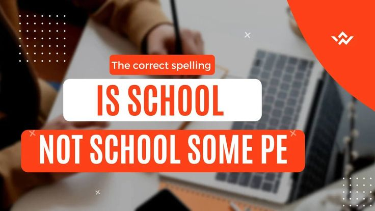 The Correct Spelling is School Not School. Some pe - Tymoff