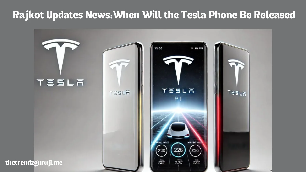 Rajkot Updates NewsWhen Will the Tesla Phone Be ReleasedRajkot Updates NewsWhen Will the Tesla Phone Be Released